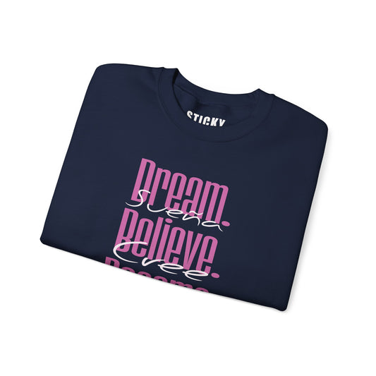 Dream. Believe. Become sweatshirt