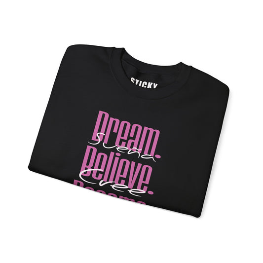 Dream. Believe. Become sweatshirt